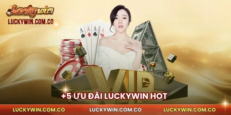 +5 ưu đãi Luckywin hot