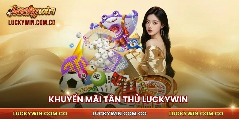 Khuyến Mãi Tân Thủ Luckywin Siêu Hot Lên Đến 2.000.000 VND 2 Khuyến mãi tân thủ Luckywin
