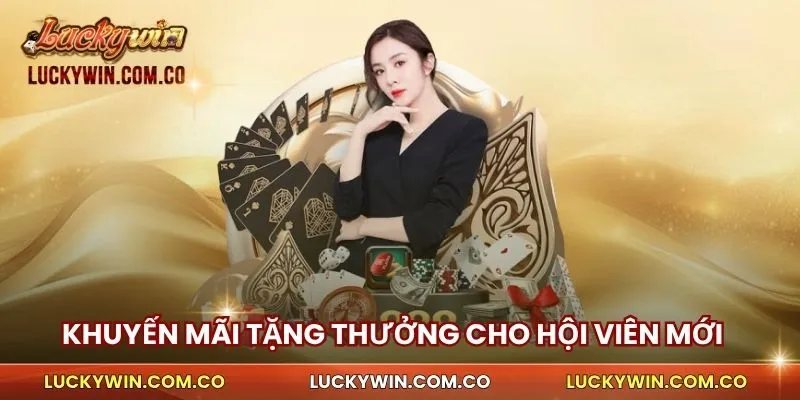 Ưu Đãi Tặng Thưởng Hội Viên Mới Luckywin Đến Triệu Đồng 3 Ưu đãi tặng thưởng hội viên mới