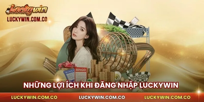 Những Lợi ích khi đăng nhập Luckywin