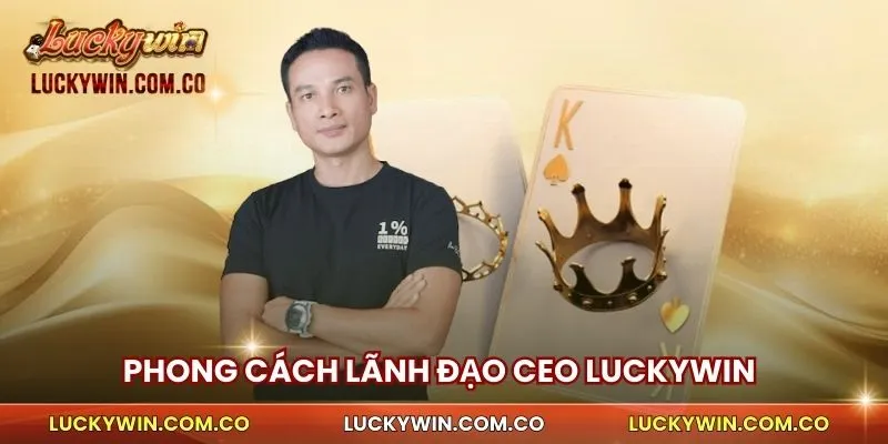 Phong cách lãnh đạo CEO Luckywin