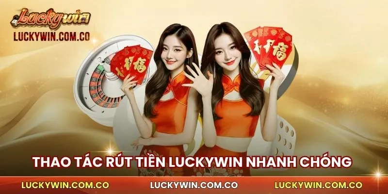 Thao tác rút tiền Luckywin nhanh chóng