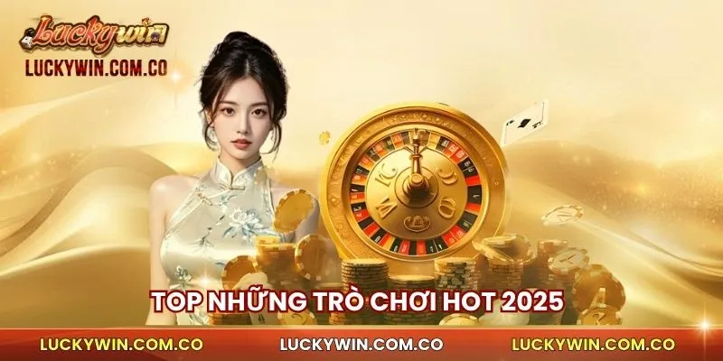 Top những trò chơi hot 2025