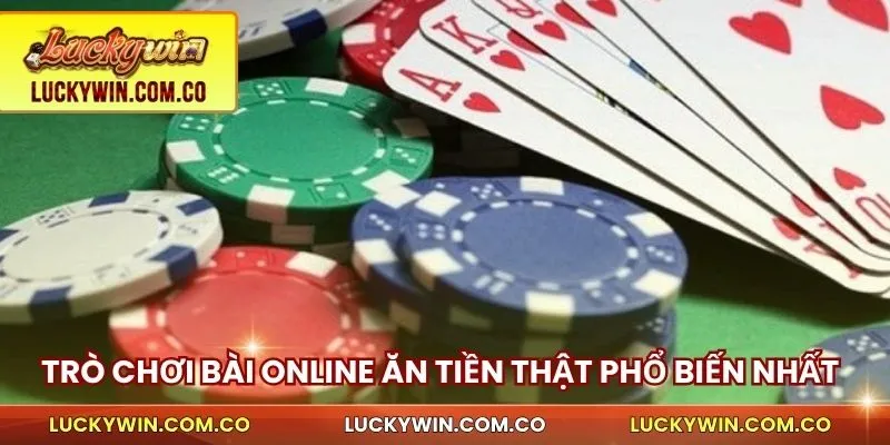 Các trò chơi bài online ăn tiền thật phổ biến nhất