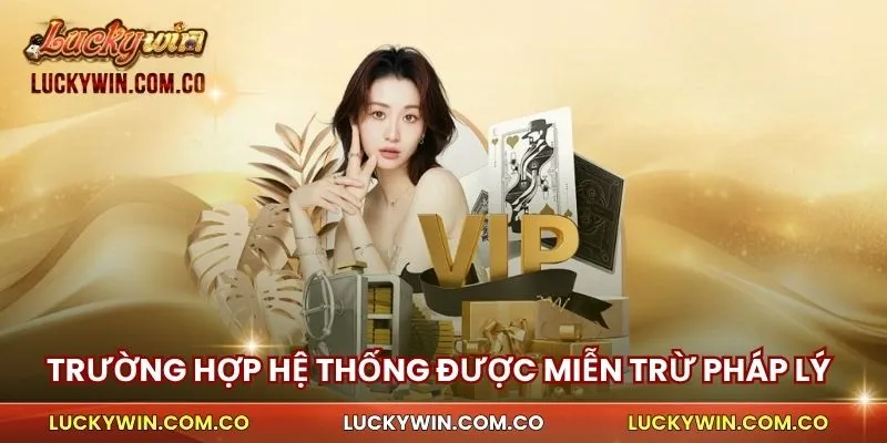 Trường hợp hệ thống được miễn trừ pháp lý