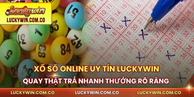 Xổ Số Online Uy Tín Luckywin Quay Thật Trả Nhanh Thưởng Rõ Ràng 1 Xổ số online uy tín